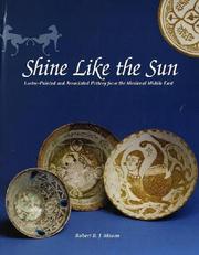 Cover of: Shine Like the Sun: Lustre-Painted and Associated Pottery from the Medieval Middle East (Bibliotheca Iranica. Islamic Art and Architecture Series, 12)