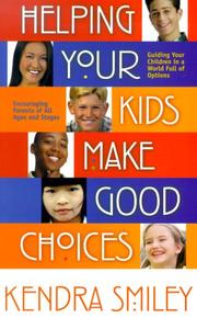 Cover of: Helping Your Kids Make Good Choices: Guiding Your Kids in a World Full of Options, Encouraging Parents of All Ages and Stages