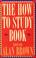 Cover of: The How to Study Book