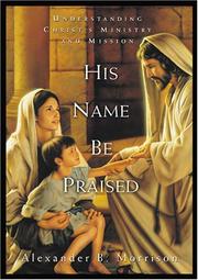 Cover of: His Name Be Praised: Understanding Christ's Ministry and Mission