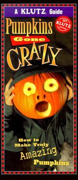 Cover of: Pumpkins Gone Crazy: How to Make Truly Amazing Pumpkins (Klutz Guides)