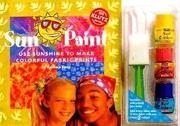 Cover of: Sun Paint: Use Sunshine to Make Colorful Fabric Prints : With Book, Paint and Sponge Brush (Klutz)