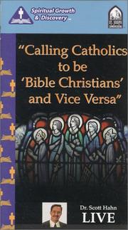 Cover of: Calling Catholics to be Bible Christians and Vice Versa by Scott Hahn
