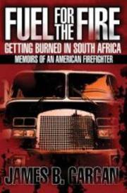 Cover of: Fuel for the Fire: Getting Burned in South Africa: Memoirs of an American Firefighter