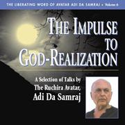 Cover of: The Impulse To God-Realization by Adi Da Samraj, Adi Da Samraj