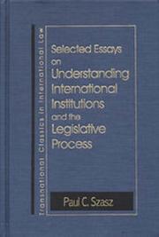 Cover of: Selected Essays on Understanding International Institutions and the Legislative Process (Transnational Classics in International Law, 2) by Paul C. Szasz