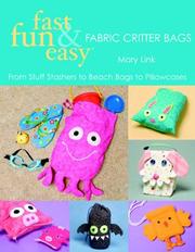 Fast, Fun & Easy Fabric Critter Bags by Mary Link