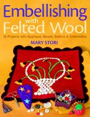 Cover of: Embellishing with Felted Wool: 16 Projects with Applique, Beads, Buttons & Embroidery