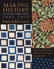Cover of: Making History - Quilts & Fabric from 1890-1970: 9 Reproduction Quilt Projects - Historic Notes & Photographs - Dating Your Quilts