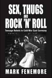 Cover of: Sex, Thugs and Rock 'n' Roll: Teenage Rebels in Cold-war East Germany (Monographs in German History)