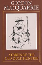 Cover of: Gordon Macquarrie Trilogy: Last Stories of the Old Hunters/More Stories of the Old Duck Hunters/Stories of the Old Duck Hunters