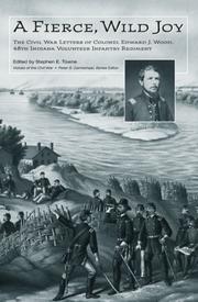 Cover of: A Fierce, Wild Joy: The Civil War Letters of Colonel Edward J. Wood, 48th Indiana Volunteer Infantry Regiment (Voices Of The Civil War)