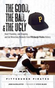 Cover of: The Good, the Bad, and the Ugly Pittsburgh Pirates: Heart-Pounding, Jaw-Dropping, and Gut Wrenching Moments from Pittsburgh Pirates History (The Good, ... the Ugly) (The Good, the Bad, and the Ugly)