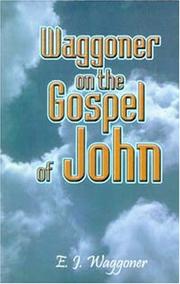 Cover of: Waggoner on the Gospel of John (As Reprinted from The Present Truth December 22, 1898 through June 1, 1899) by Ellet J. Waggoner