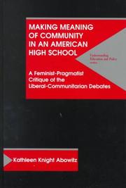 Cover of: Making Meaning of Community in an American High School: A Feminist-Pragmatist Critique of the Liberal-Communitarian Debates (Understanding Education and Policy)