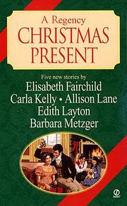 Cover of: A Regency Christmas Present by Elisabeth Fairchild, Carla Kelly, Allison Lane, Edith Layton, Barbara Metzger