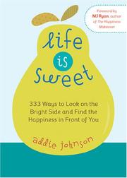 Cover of: Life is Sweet: 333 Ways to Look on the Bright Side and Find the Happiness in Front of You