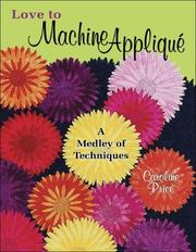 Cover of: Love to Machine Applique: A Medley of Techniques