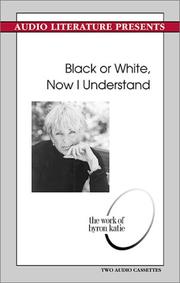 Cover of: Black or White, Now I Understand by Byron Katie