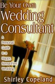 Cover of: Be Your Own Wedding Consultant: A Personal Guide to a Happy, Stress-Free Wedding