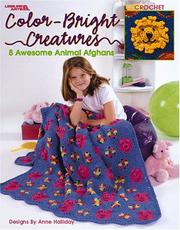 Cover of: Color-Bright Creatures: 8 Awesome Animal Afghans, Crochet (Leisure Arts #3362)