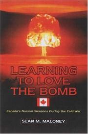 Cover of: Learning to Love the Bomb: Canada's Nuclear Weapons During the Cold War