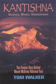 Cover of: Kantishna: Mushers, Miners, Mountaineers: The Pioneer Story Behind Mount McKinley National Park