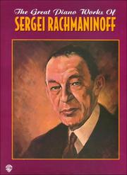 The Great Piano Works of Sergei Rachmaninoff by Sergei Rachmaninoff