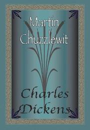 Cover of: Life and Adventures of Martin Chuzzlewit by Charles Dickens