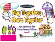 Cover of: Play Together, Share Together: Fun Activities for Parents and Children