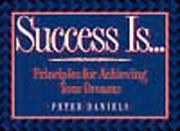 Cover of: Success Is...: Principles for Achieving Your Dreams