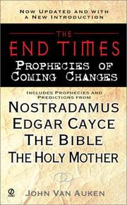 Cover of: The end times: prophecies of coming changes : includes prophecies and predictions from the Bible, Edgar Cayce, Nostradamus, the Holy Mother