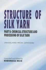 Cover of: Structure of Silk Yarn: Chemical Structure and Processing of Silk Yarn