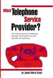 Cover of: Which Telephone Service Provider? The Official Guide to Choosing the Best Local Phone Service Provider for Business
