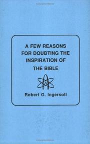 Cover of: A Few Reasons for Doubting the Inspiration of the Bible by Robert G. Ingersol