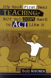 It's Your First Year Teaching... But You Don't Have to Act Like It by Bob Kitchen