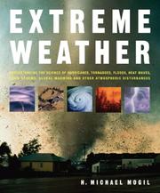 Cover of: Extreme Weather: Understanding the Science of Hurricanes, Tornadoes, Floods, Heat Waves, Snow Storms, Global Warming and Other Atmospheric Disturbances
