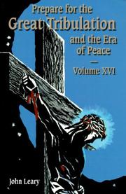 Cover of: Prepare for the Great Tribulation and the Era of Peace: Volume XVI by John Leary