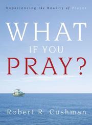 Cover of: What If You Pray?: Experiencing the Reality of Prayer