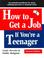 Cover of: How to Get a Job If You're a Teenager