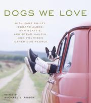 Cover of: Dogs We Love: With Jane Smiley, Armistead Maupin, Ann Beattie, Edward Albee, and14 Other Dog People