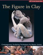 Cover of: The Figure in Clay: Contemporary Sculpting Tehniques by Master Artists (A Lark Ceramics Book)