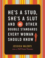 Cover of: He's a Stud, She's a Slut, and 49 Other Double Standards Every Woman Should Know by Jessica Valenti