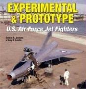 Experimental & prototype U.S. Air Force jet fighters by Dennis R. Jenkins, Tony R. Landis
