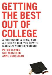 Cover of: Getting the Best Out of College: A Professor, a Dean, & a Student Tell You How to Maximize Your Experience