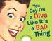 Cover of: You Say I'm a Diva Like It's a Bad Thing