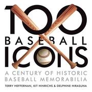 Cover of: 100 Baseball Icons by Terry Heffernan, Kit Hinrichs, Delphine Hirasuna