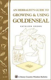Cover of: An Herbalist's Guide to Growing & Using Goldenseal: Storey Country Wisdom Bulletin A-233 (Storey Country Wisdom Bulletin)