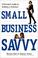 Cover of: Small Business Savvy