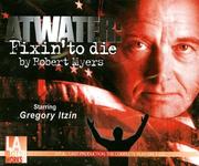 Cover of: Atwater: Fixin' To Die (L.A. Theatre Works Audio Theatre Collections)